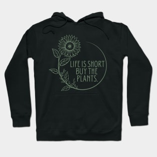 Life is short, buy the plants. Hoodie